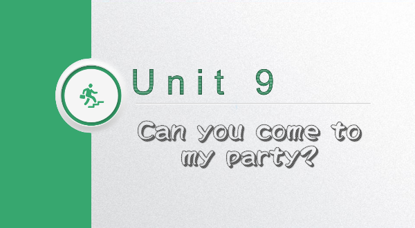 Unit 9 Can you come to my party?